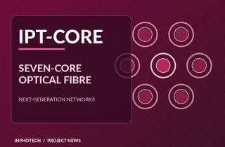 IPT-CORE: A New Milestone for InPhoTech’s Seven-Core Optical Fibre